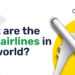 What Are the Best Airlines in the World?
