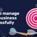 Tips to Manage Your Business Successfully